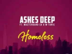Ashes Deep - Homeless ft. MasterBand SA & M-Tonic